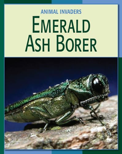 Emerald Ash Borer (21st Century Skills Library: Animal Invaders) (9781602791121) by Gray, Susan H