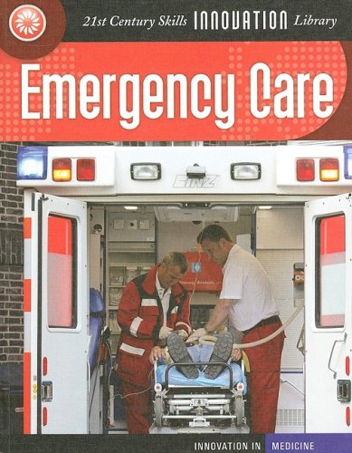 Emergency Care (21st Century Skills Innovation Library: Innovation in Medici) (9781602792302) by Gray, Susan H