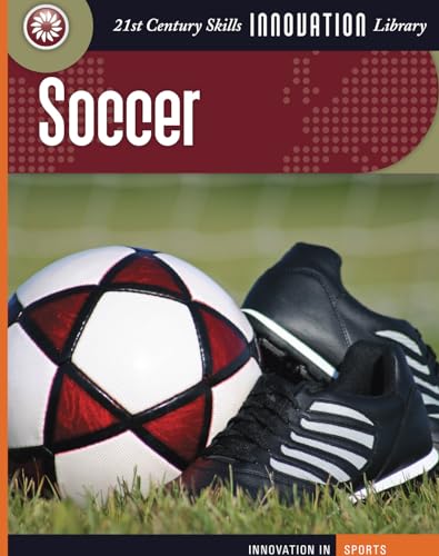 Imagen de archivo de Soccer (21st Century Skills Innovation Library: Innovation in Sports) a la venta por Half Price Books Inc.