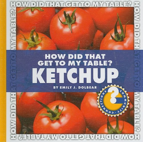 Beispielbild fr How Did That Get to My Table? Ketchup zum Verkauf von Better World Books