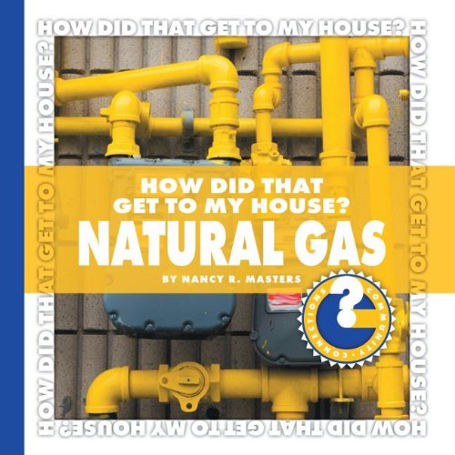 How Did That Get to My House? Natural Gas (Community Connections: How Did That Get to My House?) (9781602796867) by Masters, Nancy Robinson