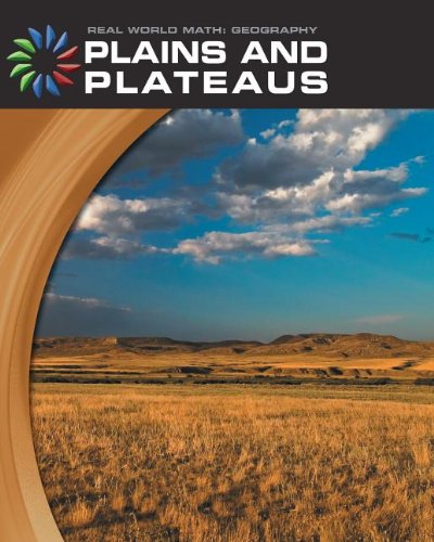 Plains and Plateaus (Real World Math: Geography) (9781602797000) by [???]