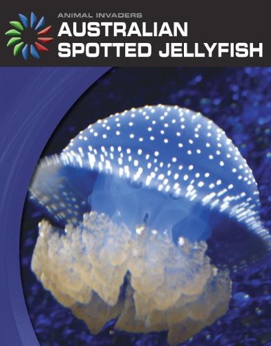 Australian Spotted Jellyfish (Animal Invaders) (9781602797529) by Gray, Susan H.