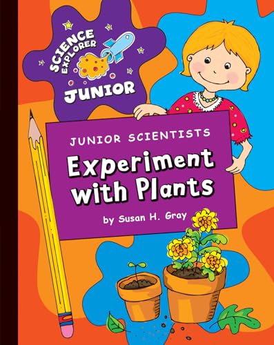 Junior Scientists: Experiment with Plants (Explorer Junior Library: Science Explorer Junior) (9781602798397) by Gray, Susan H