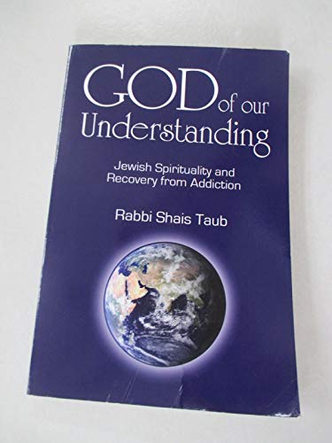 Beispielbild fr God of Our Understanding: Jewish Spirituality and Recovery from Addiction zum Verkauf von Ergodebooks