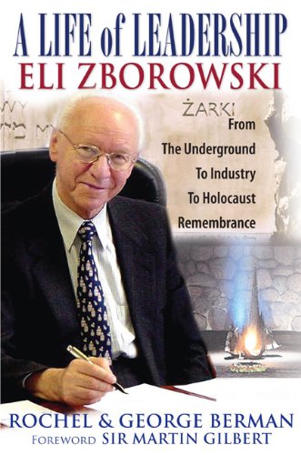 Stock image for A Life of Leadership: Eli Zborowski. From the Underground to Industry to Holocaust Remembrance. for sale by Henry Hollander, Bookseller