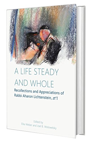 Beispielbild fr A Life Steady and Whole: Recollections and Appreciations of Rabbi Aharon Lichtenstein, zt''l zum Verkauf von Books Unplugged