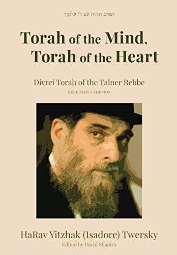Beispielbild fr Torah of the Mind, Torah of the Heart - Divrei Torah of the Talner Rebbe Bereishis and Shemos zum Verkauf von Griffin Books
