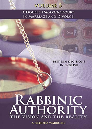 9781602803718: Rabbinic Authority: The Vision and the Reality; A Double Halakhic Doubt in Marriage and Divorce