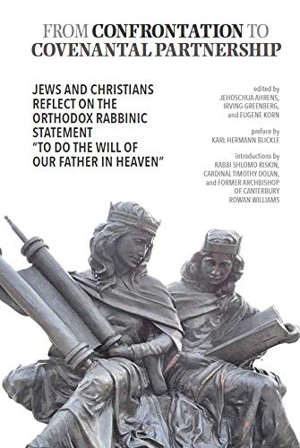 Beispielbild fr From Confrontation to Covenantal Partnership : Jews and Christians Reflect on the Orthodox Rabbinic Statement of ''To Do the Will of Our Father in Heaven'' zum Verkauf von Once Upon A Time Books