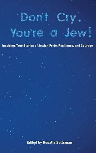 9781602804685: Don't Cry. You're a Jew!: Inspiring, True Stories of Jewish Pride, Resilience, and Courage