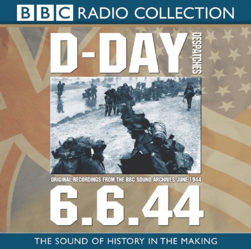 9781602838079: D-Day Dispatches: Original Recordings from the BBC Sound Archives, June 1944, 6.6.44 (BBC Radio Collections)