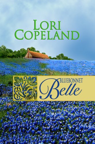 Bluebonnet Belle (Wildflower Series #2) (Steeple Hill Women's Fiction #51) (9781602850651) by Copeland, Lori