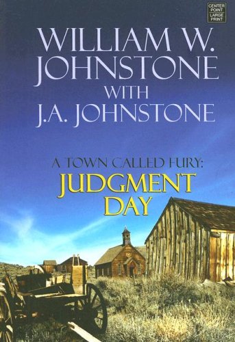 Judgment Day: A Town Called Fury (9781602851610) by Johnstone, William W.; Johnstone, J. A.