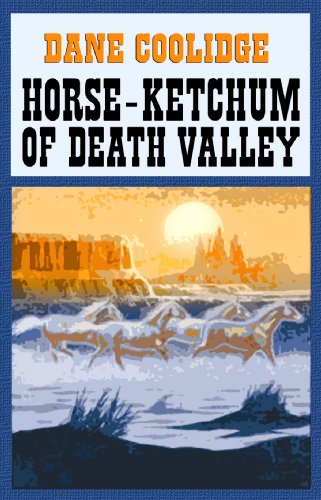 Horse-ketchum of Death Valley (9781602856127) by Dane Coolidge