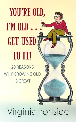 Imagen de archivo de You're Old, I'm Old . Get Used to It! : 20 Reasons Why Growing Old Is Great a la venta por Better World Books: West