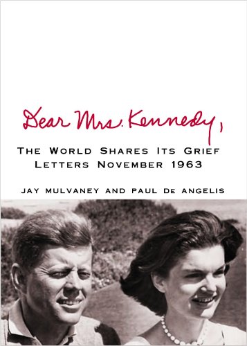 Stock image for Dear Mrs. Kennedy: The World Shres Its Grief, Letters November 1963 for sale by Irish Booksellers