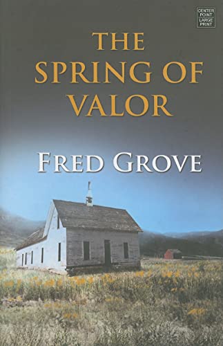 The Spring of Valor: An Historical Story (Center Point Western Complete (Large Print)) (9781602859425) by Grove, Fred