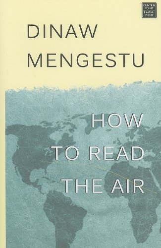 How to Read the Air (Center Point Platinum Reader's Circle (Large Print)) (9781602859555) by Mengestu, Dinaw