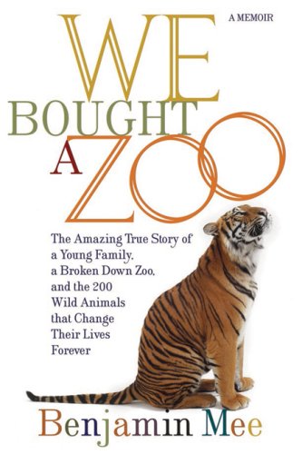 Stock image for We Bought a Zoo: The Amazing True Story of a Young Family, a Broken Down Zoo, and the 200 Wild Animals That Change Their Lives Forever for sale by SecondSale