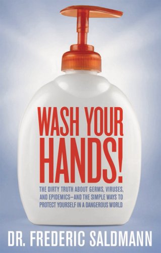 Beispielbild fr Wash Your Hands: Dirty Truth About Germs, Viruses and Epidemics.and the Simple Ways to Protect Yourself in a Dangerous World zum Verkauf von Wonder Book