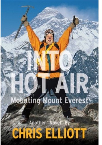Imagen de archivo de Into Hot Air: Mounting Mount Everest Another "Novel" by Chris Elliott a la venta por Half Price Books Inc.