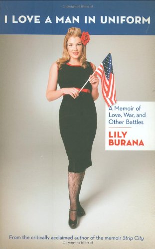 Stock image for I Love a Man in Uniform: A Memoir of Love, War, and Other Battles for sale by SecondSale