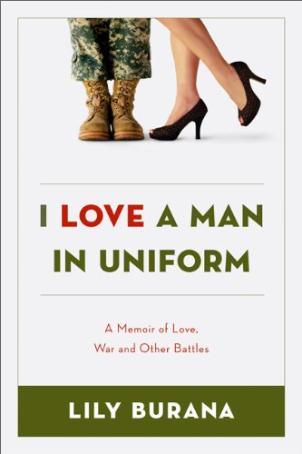 Stock image for I Love a Man in Uniform : A Memoir of Love, War, and Other Battles for sale by Better World Books