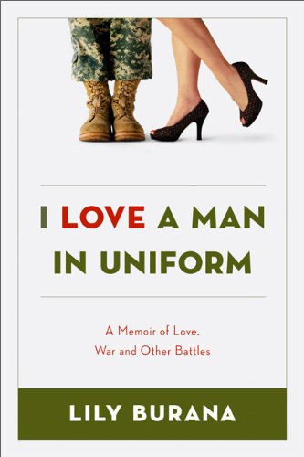9781602861251: I Love a Man in Uniform: A Memoir of Love, War and Other Battles
