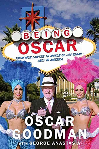 Being Oscar: From Mob Lawyer to Mayor of Las Vegas