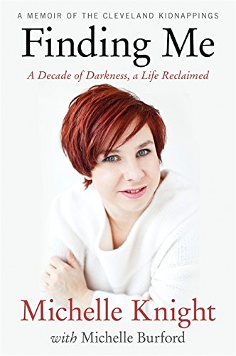 9781602862562: Finding Me: A Decade of Darkness, a Life Reclaimed: A Memoir of the Cleveland Kidnappings