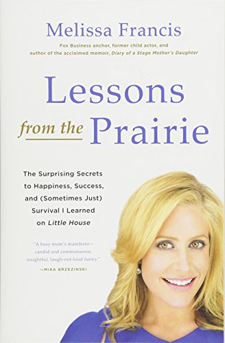 Stock image for Lessons from the Prairie: The Surprising Secrets to Happiness, Success, and (Sometimes Just) Survival I Learned on Little House for sale by PlumCircle