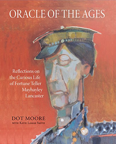 Stock image for Oracle of the Ages: Reflections on the Curious Life of Fortune Teller Mayhayley Lancaster for sale by Goodbookscafe