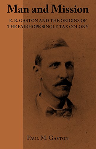 Stock image for Man and Mission: E.B. Gaston and the Origins of the Fairhope Single Tax Colony for sale by SecondSale