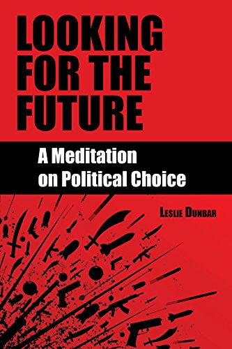 Looking for the Future: A Meditation on Political Choice (9781603062015) by Dunbar, Leslie W.