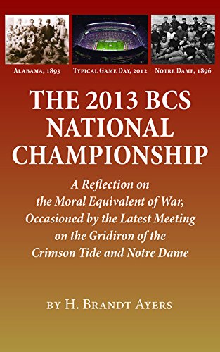 Stock image for The 2013 BCS National Championship: A Reflection on America's Moral Equivalent of War, Occasioned by the Latest Meeting on the Gridiron of the Crimson Tide and Notre Dame for sale by Lakeside Books