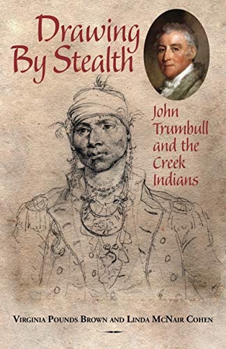 Imagen de archivo de Drawing by Stealth: John Trumbull and the Creek Indians a la venta por GF Books, Inc.