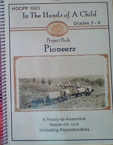 Stock image for Pioneers: In the Hands of a Child, Grades 3-8 - Project Pack for sale by ThriftBooks-Dallas