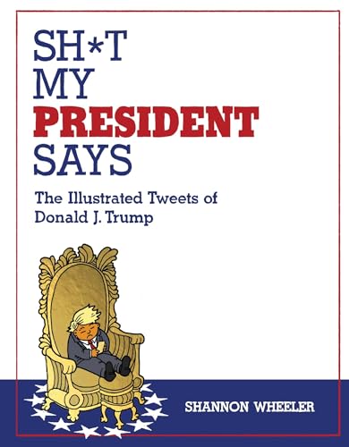 Beispielbild fr Sh*t My President Says: The Illustrated Tweets of Donald J. Trump zum Verkauf von Orion Tech