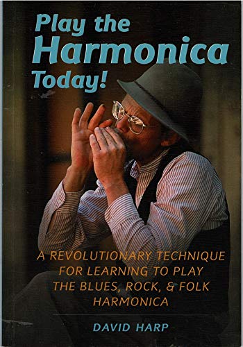 Play The Harmonica Today: A Revolutionary Technique For Learning To Play The Blues, Rock & Folk H...