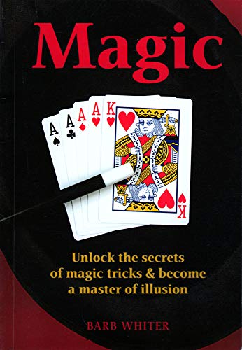 9781603110327: Magic: Unlock the secrets of magic trics & become the master of illusion by Whiter, Barb (2001) Paperback