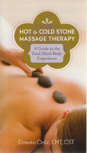 Stock image for Hot and Cold Stone Massage Therapy : A Guide to the Total Mind-Body Experience for sale by Better World Books