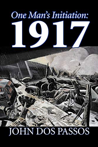 9781603120067: One Man's Initiation: 1917 by John Dos Passos, Fiction, Classics, Literary, War & Military