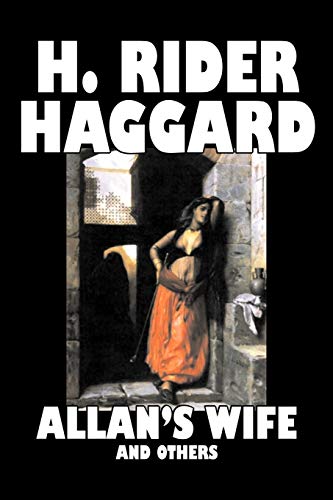 Stock image for Allan's Wife and Others by H. Rider Haggard, Fiction, Fantasy, Historical, Action & Adventure, Fairy Tales, Folk Tales, Legends & Mythology for sale by THE SAINT BOOKSTORE