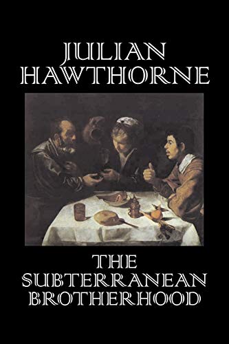 Stock image for The Subterranean Brotherhood by Julian Hawthorne, Fiction, Classics, Horror, Action & Adventure for sale by Chiron Media