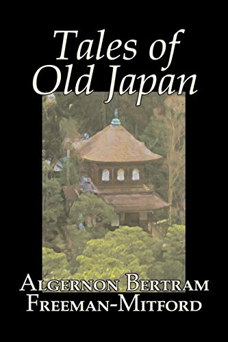 Stock image for Tales of Old Japan by Algernon Bertram Freeman-Mitford, Fiction, Legends, Myths, & Fables for sale by Chiron Media