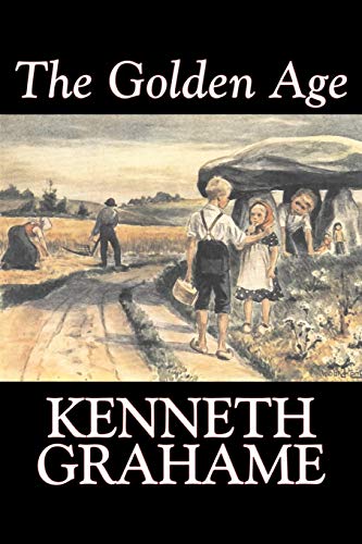 9781603120616: The Golden Age by Kenneth Grahame, Fiction, Fairy Tales & Folklore, Animals - Dragons, Unicorns & Mythical