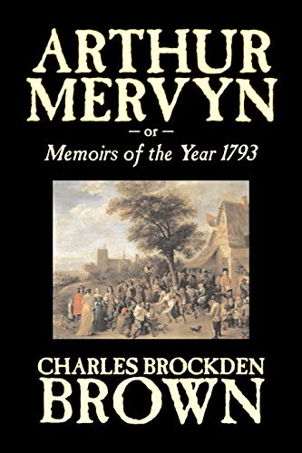 Arthur Mervyn: Or, Memoirs of the Year 1793