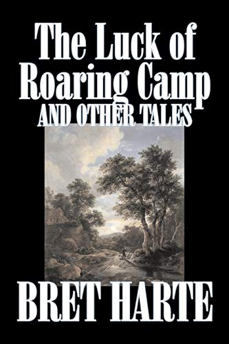 Beispielbild fr The Luck of Roaring Camp and Other Tales by Bret Harte, Fiction, Westerns, Historical zum Verkauf von Reuseabook