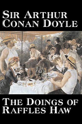 Stock image for The Doings of Raffles Haw by Arthur Conan Doyle, Fiction, Mystery & Detective, Historical, Action & Adventure for sale by Lucky's Textbooks
